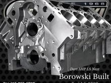 This is the next generation of Dart's LS engine blocks and we locked in the order for this first batch almost a year ago. Call Borowski Race Engines, Inc. at 815-725-2727