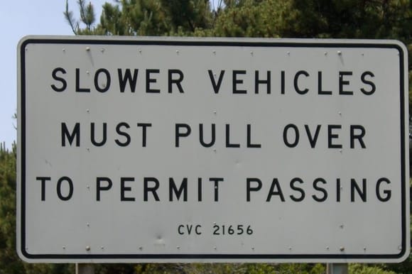 ATTENTION: trucks, campers &amp; sightseers.... Please heed to the following vehicle code: CVC 21656. 

I will NOT ride your a$$, but will get close enough to quickly accelerate past when the pull-out is used. I will, in turn, thank you with a courtesy wave 100% of the time ANYBODY allows me to pass. When in my truck, I will pull over in kind (though extremely rare receive a thank you... dirtbag!)