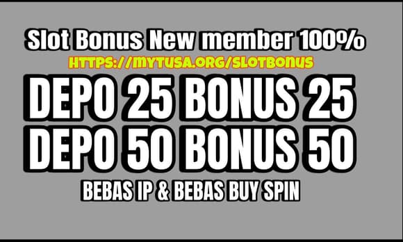 slot bonus new member 100% depo 25 bonus 25 to 5x