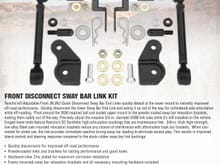 Rancho's Adjustable Front JK/JKU Quick Disconnect Sway Bar End Links quickly detach at the lower mount to instantly improved off-road performance.  Quickly disconnect the lower Sway Bar End Link and swing it up out of the way for unhindered axle articulation while off-roading.  Pivot around the OEM inspired ball and socket upper mount to the powder coated sway bar relocation brackets, tucking them safely out of the way. 
Precisely adjust the massive 3/4" diameter DOM link tube while it's still i